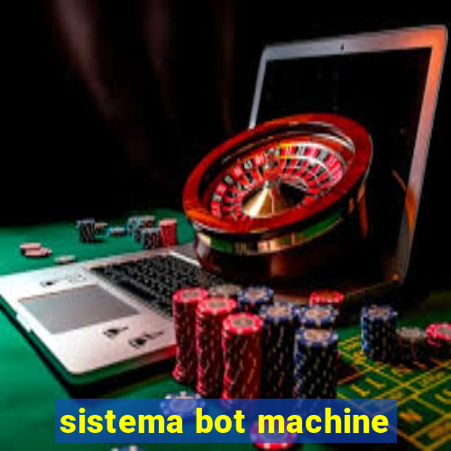 sistema bot machine